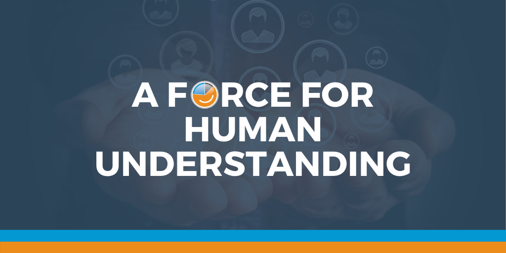 A Force for Human Understanding