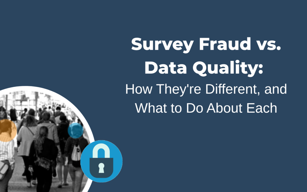 Survey Fraud vs. Data Quality: How They’re Different, and What to Do About Each